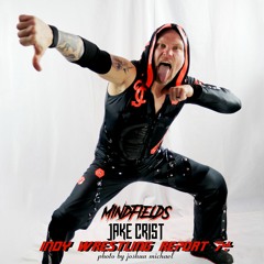 Mindfields - Indy Wrestling Report 74 - Jake Crist