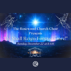 He Shall Reign Forevermore: A Christmas Worship Experience - Christmas Choir Presentation