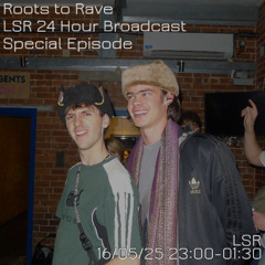 Roots to Rave: LSR 24Hr Broadcast Special Episode 16/05/25