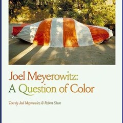 [PDF READ ONLINE] 📖 Joel Meyerowitz: A Question of Color     Paperback – January 9, 2024 Read onli