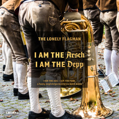 I Am the Arsch - I Am the Depp (A Funny English/German Brass Band Music)