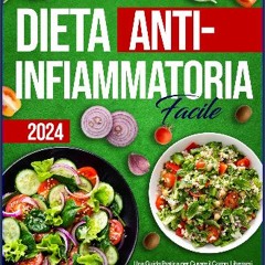 [ebook] read pdf ❤ Dieta Antinfiammatoria Facile: Una Guida Pratica per Curare il Corpo, Liberarsi
