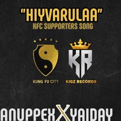 HIYVARULAA (KFC SUPPORTERS SONG)-Anuppex X Yaiday