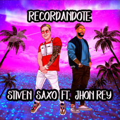 Stiven Saxo, Jhon Rey - Recordándote (feat. Jhon Rey)