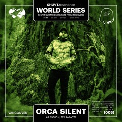 SHUVT WORLD SERIES // 005 // ORCA SILENT [CAN]