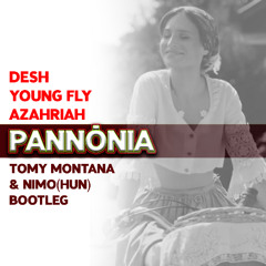 Desh, Young Fly, Azahriah - Pannonia(Tomy Montana & Nimo(HUN) Bootleg