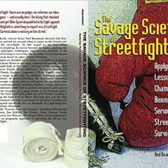 READ [EPUB KINDLE PDF EBOOK] Savage Science of Streetfighting: Applying the Lessons o