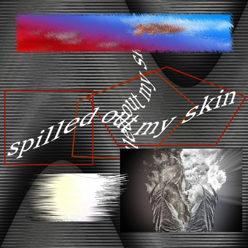 spilled out my skin (prod. vilhelm)