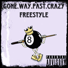 Gone.Way.Past.Crazy Freestyle