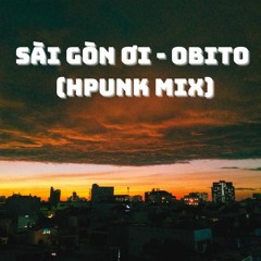 Sai Gon Oi - Obito (HPunk Remix)