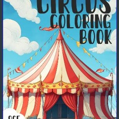 READ [PDF] 📖 Circus Coloring Book: Awesome Circus Coloring Book Age 8+ Featuring: Elephants, Dance