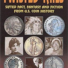 [PDF READ ONLINE] Twisted Tails: Sifted Fact Fantasy and Fiction from Us Coin History