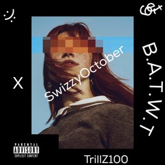 B.A.T.W.T FT TrilLLz100