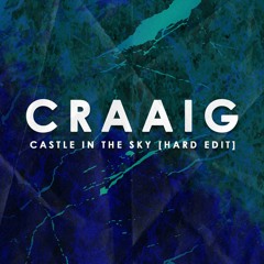 CRAAIG - Castle In The Sky [Hard Edit]