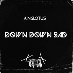 Down Down Bad