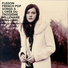 Flegon : French Pop Songs à l’orée du troisième millénaire (1996-2006) - 05 Avril 2024