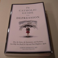 Epub A Catholic Guide to Depression: How the Saints, the Sacraments, and Psychiatry