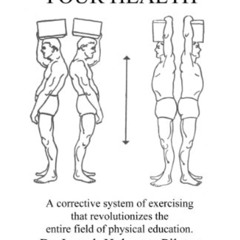 [ACCESS] EPUB 📧 Your Health: A Corrective System of Exercising That Revolutionizes t