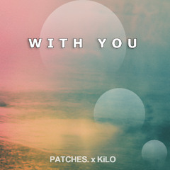 With You - (Patches. & KiLO)