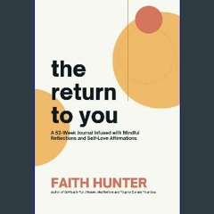 Ebook PDF  📕 The Return to You: A 52-Week Journal Infused with Mindful Reflections and Self-Love A