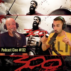 300 (2006) | Snyder, Esparta y la épica de la guerra | Podcast Cine 132