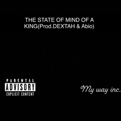 THE STATE OF MIND OF A KING(Prod.DEXTAH & Abio)
