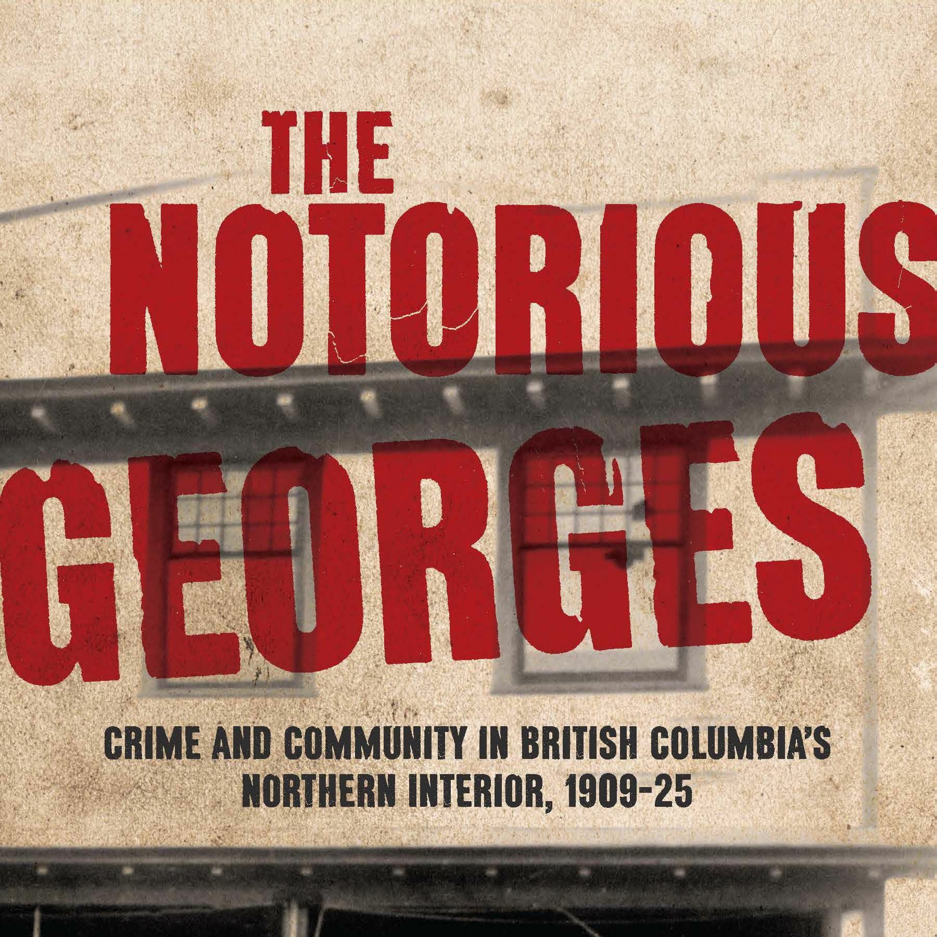 The Notorious Georges: Crime and Community in British Columbia’s Northern Interior, 1909-25 episode artwork