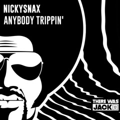 NickySnax - Anybody Trippin'