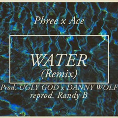 Phree x GrandAce - Water (REMIX) (Prod. Ugly God/DANNY WOLF)