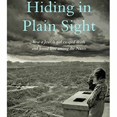 [View] [EPUB KINDLE PDF EBOOK] Hiding in Plain Sight: How a Jewish Girl Survived Euro