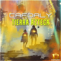 Cafdaly - Tierra Azteca (Original Mix) OUT NOW! JETZT ERHÄLTLICH!
