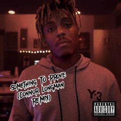 JuiceWRLD - Something To Prove (Prod. Connor Longman REMIX)