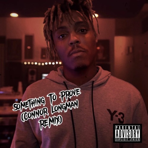 JuiceWRLD - Something To Prove (Prod. Connor Longman REMIX)