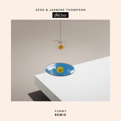 Zedd, Jasmine Thompson - Funny (Davcher Remix)