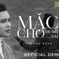 MẶC CHO ĐÚNG SAI - PHƯƠNG ĐẶNG