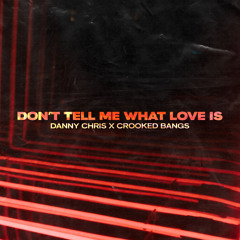 Danny Chris, Crooked Bangs - Don't Tell Me What Love Is