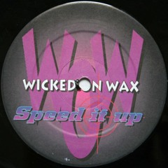 Wicked On Wax - Speed It Up (Original Mix)