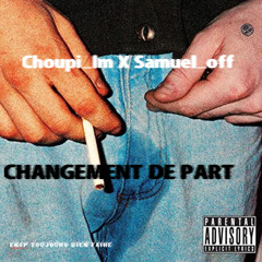 CHANGEMENT DE PART ( choupi_lm x samuel_off )