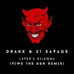 Drake & 21 Savage - Lover's Dilemma (Viwe The Don Remix)