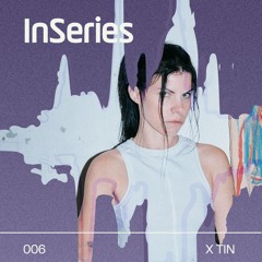 InSeries 006 - X TIN
