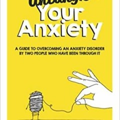 PDFDownload~ Untangle Your Anxiety: A Guide To Overcoming An Anxiety Disorder By Two People Who Have