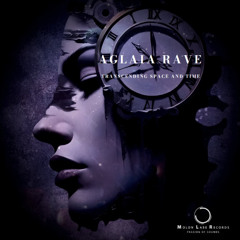 Premiere Aglaia Rave - Transcending Space and Time [Molon Labe Records] Short Cut