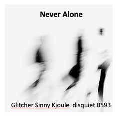 Never Alone(disquiet0593)