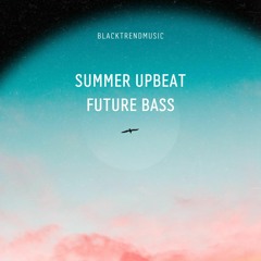 BlackTrendMusic - Summer Upbeat Future Bass (FREE DOWNLOAD)