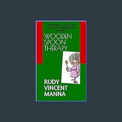 PDF ✨ WOODEN SPOON THERAPY : GROWING UP IN AN ITALIAN AMERICAN FAMILY Read Book