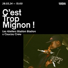 C'est Trop Mignon ! - Les Ateliers Station Station x Coucou Crew