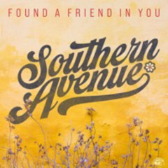 Southern Avenue - Found A Friend In You