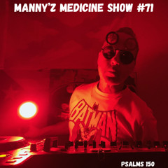 Manny'z Medicine Show # 71 Aug 3rd, 2025'