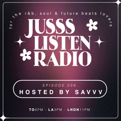 JUSSS LISTEN RADIO EP. 038 HOSTED BY SAVVV