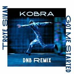 Troye Sivan - Got Me Started (KOBRA DNB Remix)